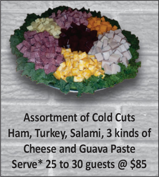 Assortment of Cold Cuts Ham, Turkey, Salami, 3 kinds of  Cheese and Guava Paste Serve* 25 to 30 guests