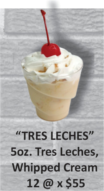 TRES LECHES 5oz. Tres Leches,  Whipped Cream  12 Each